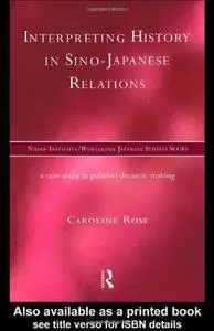 Interpreting History in Sino-Japanese Relations: A Case Study in Political Decision Making (Nissan Institute Routledge Japanese