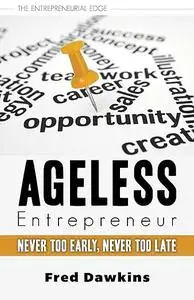 Ageless Entrepreneur: Never Too Early, Never Too Late