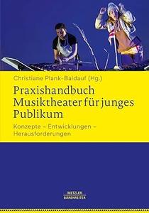 Praxishandbuch Musiktheater für junges Publikum: Konzepte – Entwicklungen – Herausforderungen (Repost)