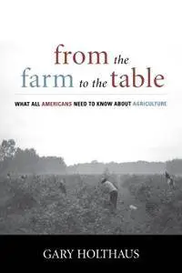 From the Farm to the Table: What All Americans Need to Know about Agriculture (Culture of the Land)