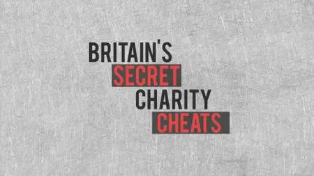 BBC - Britain's Secret Charity Cheats Series 1 (2018)