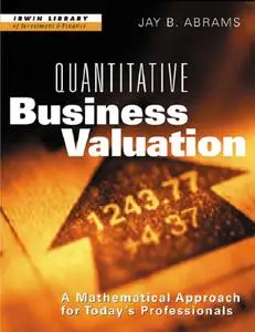 Quantitative Business Valuation: A Mathematical Approach for Today's Professionals (repost)