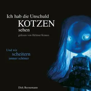 «Ich hab die Unschuld kotzen sehen: Und wir scheitern immer schöner» by Dirk Bernemann