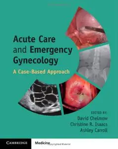 Acute Care and Emergency Gynecology: A Case-Based Approach