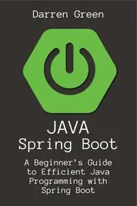 Java Spring Boot: "A Beginner’s Guide to Efficient Java Programming with Spring Boot"