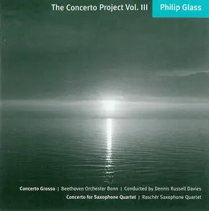 Philip Glass - The Concerto Project Vol. III:  Concerto Grosso & Concerto for Saxophone Quartet (2008)