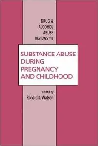 Substance Abuse During Pregnancy and Childhood by Ronald Watson
