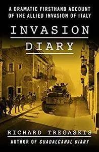 Invasion Diary: A Dramatic Firsthand Account of the Allied Invasion of Italy