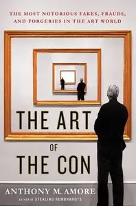 The Art of the Con: The Most Notorious Fakes, Frauds, and Forgeries in the Art World (Repost)