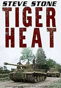 Tiger Heat: German Panzers on the Eastern Front