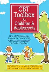 CBT Toolbox for Children and Adolescents: Over 200 Worksheets & Exercises for Trauma, ADHD, Autism, Anxiety, Depression...