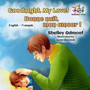 «Goodnight, My Love! Bonne nuit, mon amour» by KidKiddos Books, Shelley Admont