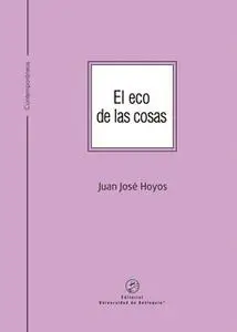 «El eco de las cosas» by Juan José Hoyos