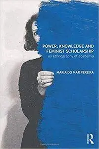 Power, Knowledge and Feminist Scholarship: An Ethnography of Academia