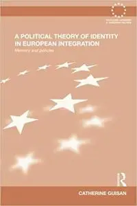 A Political Theory of Identity in European Integration: Memory and policies