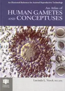 An atlas of human gametes and conceptuses : an illustrated reference for assisted reproductive technology