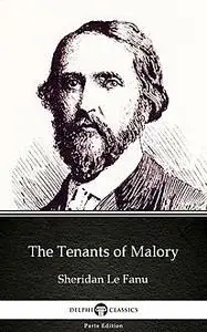 «The Tenants of Malory by Sheridan Le Fanu – Delphi Classics (Illustrated)» by Joseph Sheridan Le Fanu