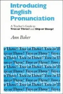 Introducing English Pronunciation: A Teacher's Guide to Tree or Three? and Ship or Sheep?