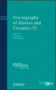 Fractography of Glasses and Ceramics VI: Ceramic Transactions (repost)