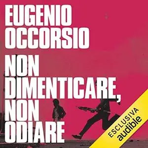 «Non dimenticare, non odiare» by Eugenio Occorsio