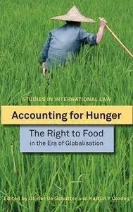 Accounting for Hunger: The Right to Food in the Era of Globalisation (Studies in International Law)