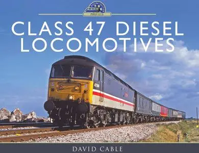 «Class 47 Diesel Locomotives» by David Cable