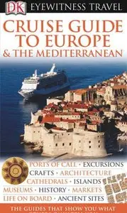 DK Eyewitness Travel Guide: Cruise Guide to Europe and the Mediterranean by DK Publishing [Repost]