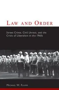 Law and Order: Street Crime, Civil Unrest, and the Crisis of Liberalism in the 1960s (Repost)