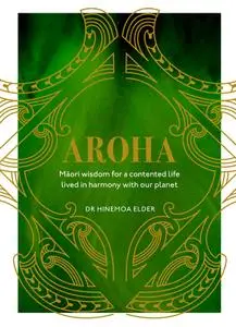 Aroha: Maori wisdom for a contented life lived in harmony with our planet