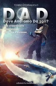 Tonino Stornaiuolo - DAD. Dove Andiamo Da soli?