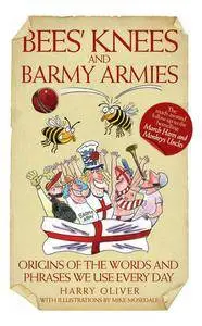 Bees' Knees and Barmy Armies: Origins of the Words and Phrases We Use Every Day