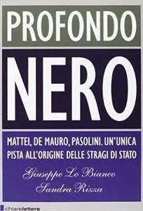 Giuseppe Lo Bianco, Sandra Rizza - Profondo nero. Mattei, De Mauro, Pasolini