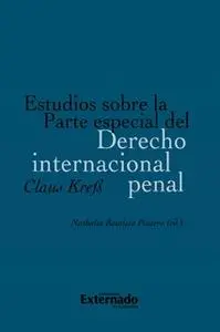 «Estudios sobre la Parte especial del Derecho internacional penal» by Claus Kreß