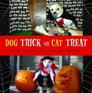 Dog Trick or Cat Treat: Pets Dress Up for Halloween by Archie Klondike [Repost]
