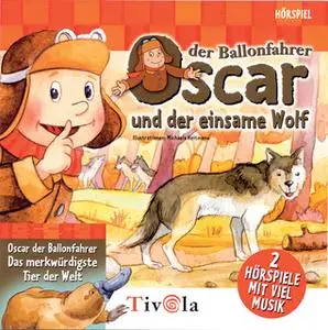 «Oscar der Ballonfahrer: Der einsame Wolf & Das merkwürdigste Tier der Welt» by Tivola