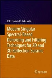 Modern Singular Spectral-Based Denoising and Filtering Techniques for 2D and 3D Reflection Seismic Data