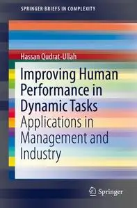 Improving Human Performance in Dynamic Tasks: Applications in Management and Industry