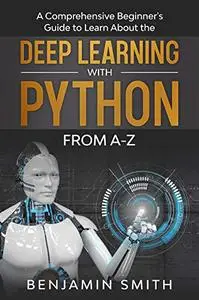 Deep Learning With Python: A Comprehensive Beginner’s Guide