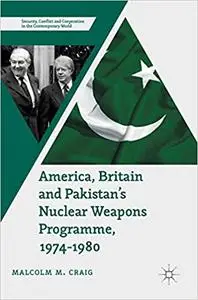 America, Britain and Pakistan’s Nuclear Weapons Programme, 1974-1980: A Dream of Nightmare Proportions