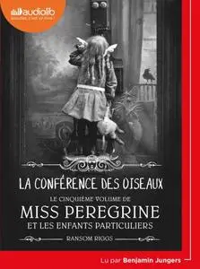 Ransom Riggs, "La Conférence des oiseaux : Miss Peregrine et les enfants particuliers T5"