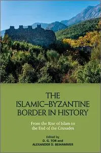 The Islamic–Byzantine Border in History: From the Rise of Islam to the End of the Crusades