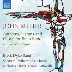Black Dyke Band, Sheffield Philharmonic Chorus - John Rutter: Anthems, Hymns & Gloria for Brass Band (2020)
