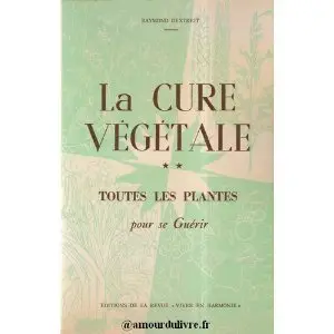 La cure vegetale - Toutes les plantes pour se guerir by Raymond Dextreit