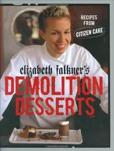 Elizabeth Falkner's Demolition Desserts: Recipes from Citizen Cake (repost)