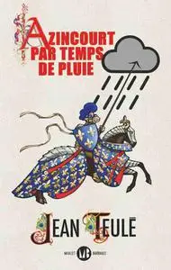 Jean Teulé, "Azincourt par temps de pluie"
