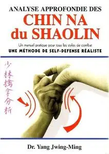 Analyse approfondie des Chin Na du Shaolin. Une Méthode de Self Défense Réaliste (Repost)