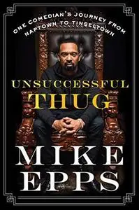 Unsuccessful Thug: One Comedian’s Journey from Naptown to Tinseltown
