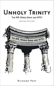 Unholy Trinity: The IMF, World Bank and WTO, Second Edition