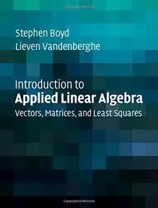 Introduction to Applied Linear Algebra: Vectors, Matrices, and Least Squares