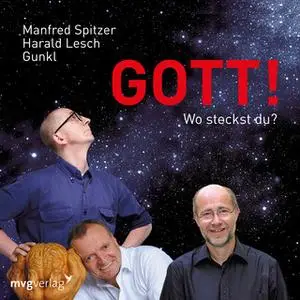 «Gott! Wo steckst du?» by Harald Lesch,Manfred Spitzer,Gunkl